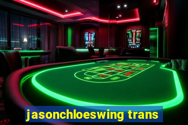 jasonchloeswing trans